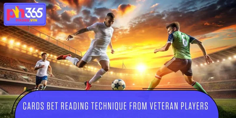 Cards Bet Reading Technique from Veteran Players