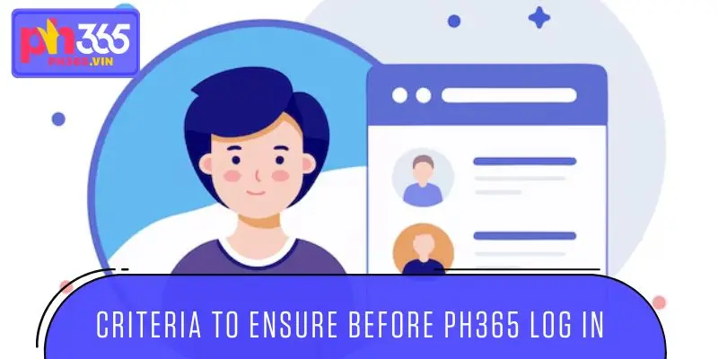 Criteria to ensure before PH365 Log in