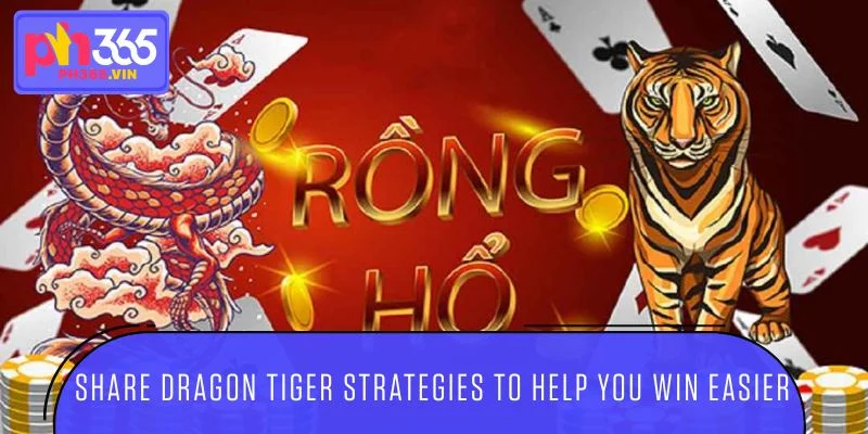 Share Dragon Tiger strategies to help you win easier