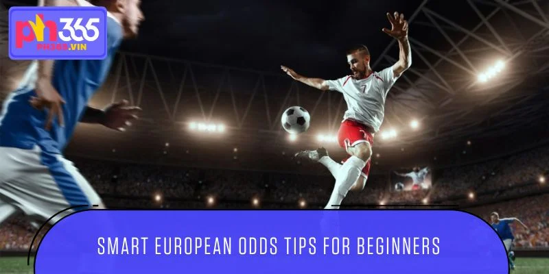 Smart European odds tips for beginners