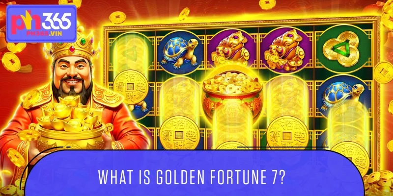 What is Golden Fortune 7?