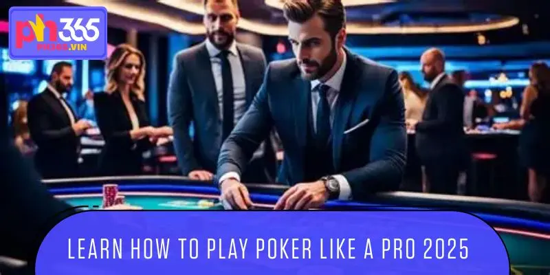 Learn how to play poker like a pro most effective 2025 from PH365 experts