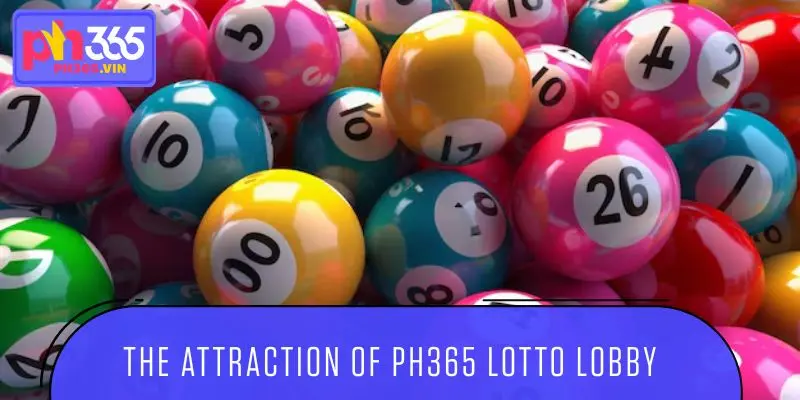 List of advantages that create the attraction of PH365 Lotto lobby