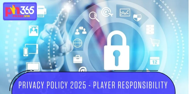 Privacy policy 2025 - Player responsibility