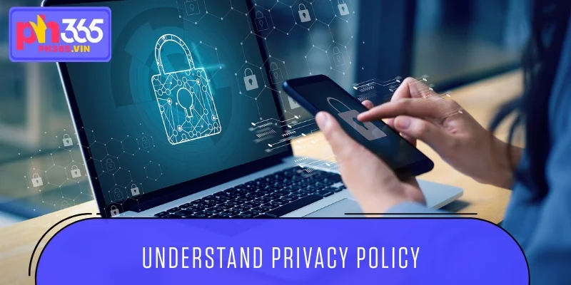 Understand privacy policy