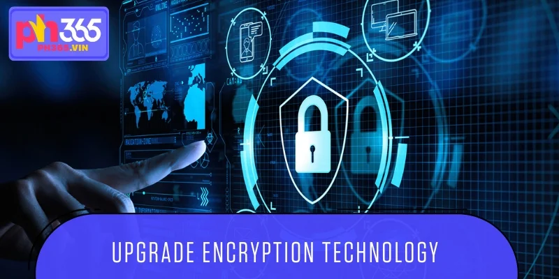 Upgrade encryption technology