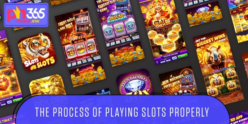 The process of playing slots properly