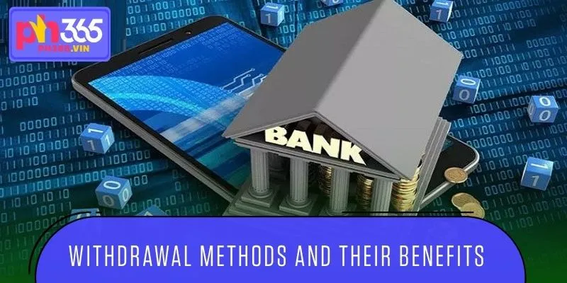 Available withdrawal methods and the advantages each offers